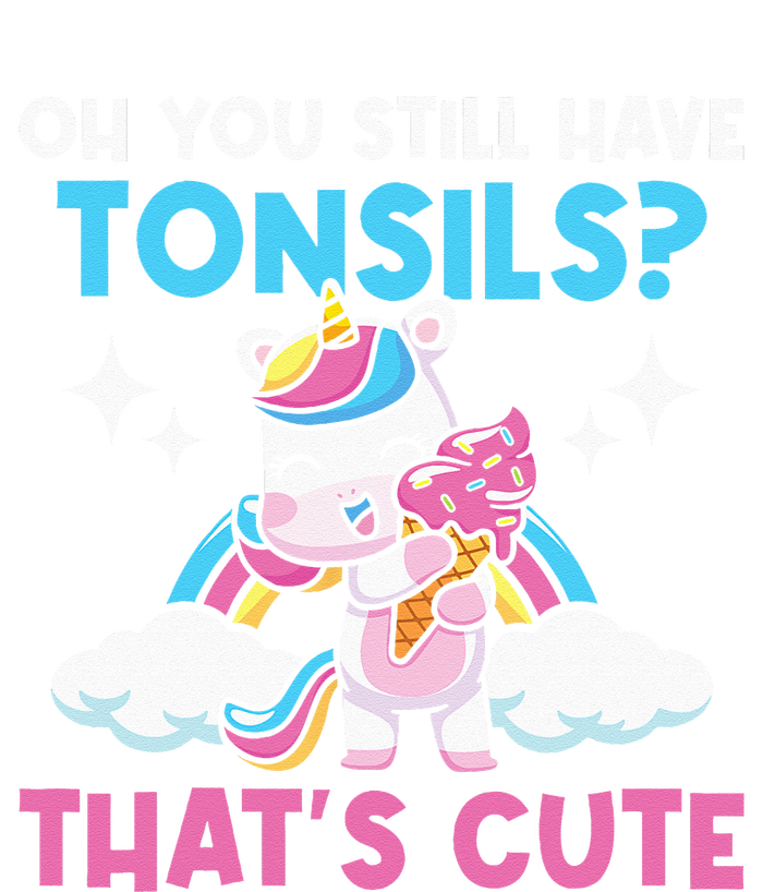 Oh You Still Have Tonsils Unicorn Tonsillectomy Survivor T-Shirt