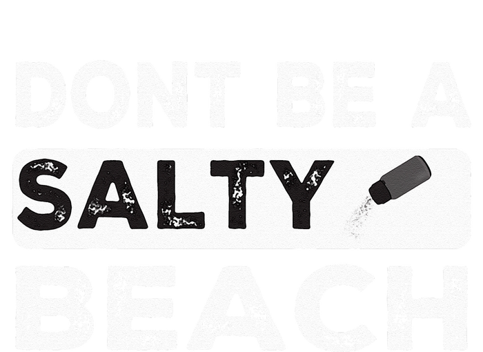 Dont Be A Salty Beach Dont Be Salty Morale Patch Funny T-Shirt