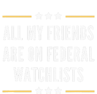 All My Friends Are On Federal Watchlists Women's V-Neck T-Shirt