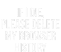 If I Die Please Delete My Browser History Tall Sweatshirt