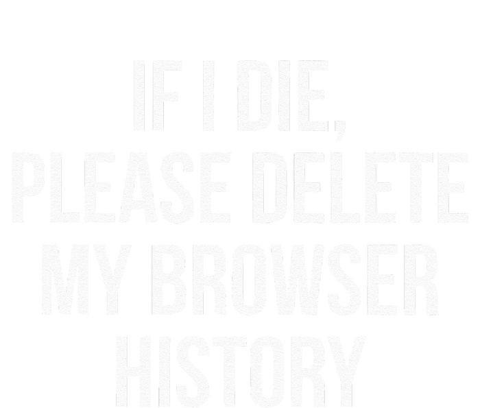 If I Die Please Delete My Browser History Tall Sweatshirt