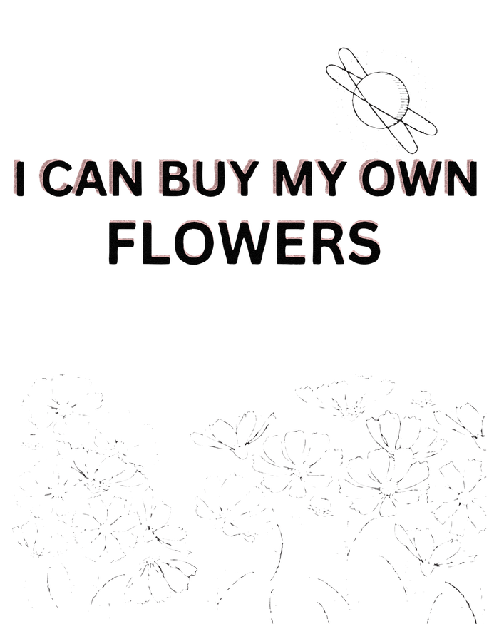 I Can Buy My Own Flowers T-Shirt