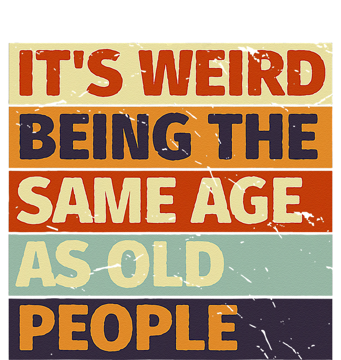 Its Weird Being The Same Age As Old People Retro Sarcastic T-Shirt