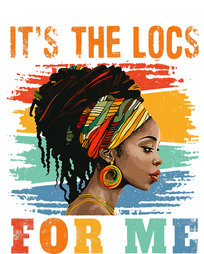 Black Women Melanin Dreadlocks Hair Its The Locs For Me T-Shirt