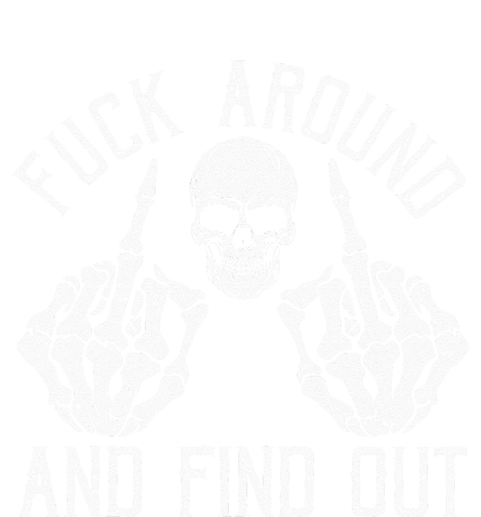 F Ck Around And Find Out Skeleton Fuckin Hand Skull T-Shirt