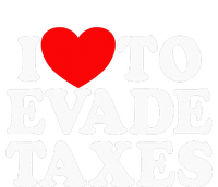 I Love To Evade Taxes Funny Commit Tax Fraud Hate Taxes Womens California Wash Sweatshirt