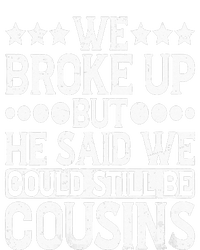 We Broke Up But He Said We Could Still Be Cousins T-Shirt