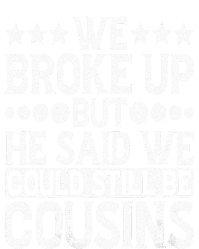 We Broke Up But He Said We Could Still Be Cousins T-Shirt