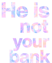 He Is Not Your Bank Quote T-Shirt