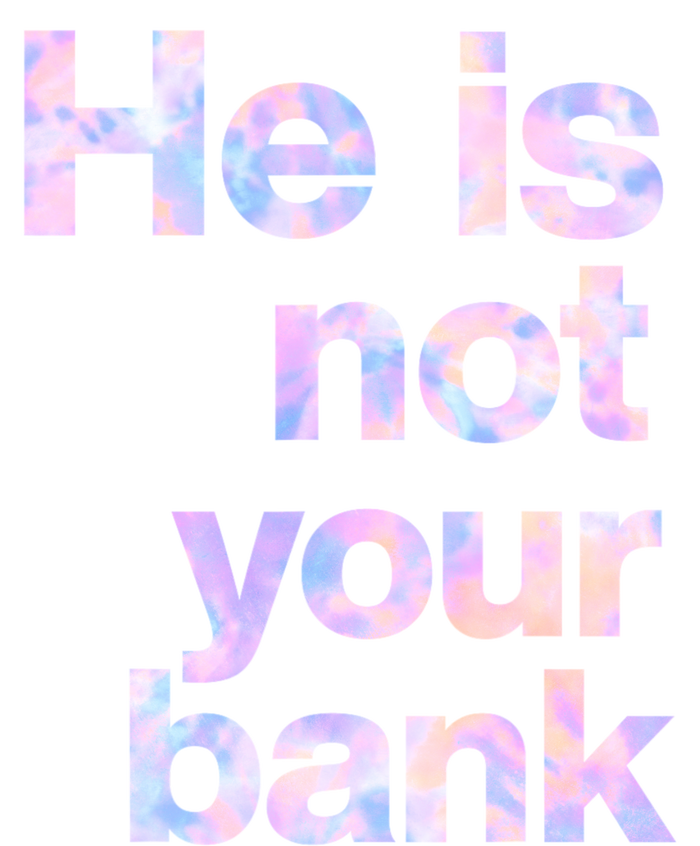 He Is Not Your Bank Quote T-Shirt