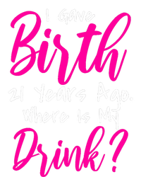 I Gave Birth 21 Years Ago Where's My Drink Tall T-Shirt