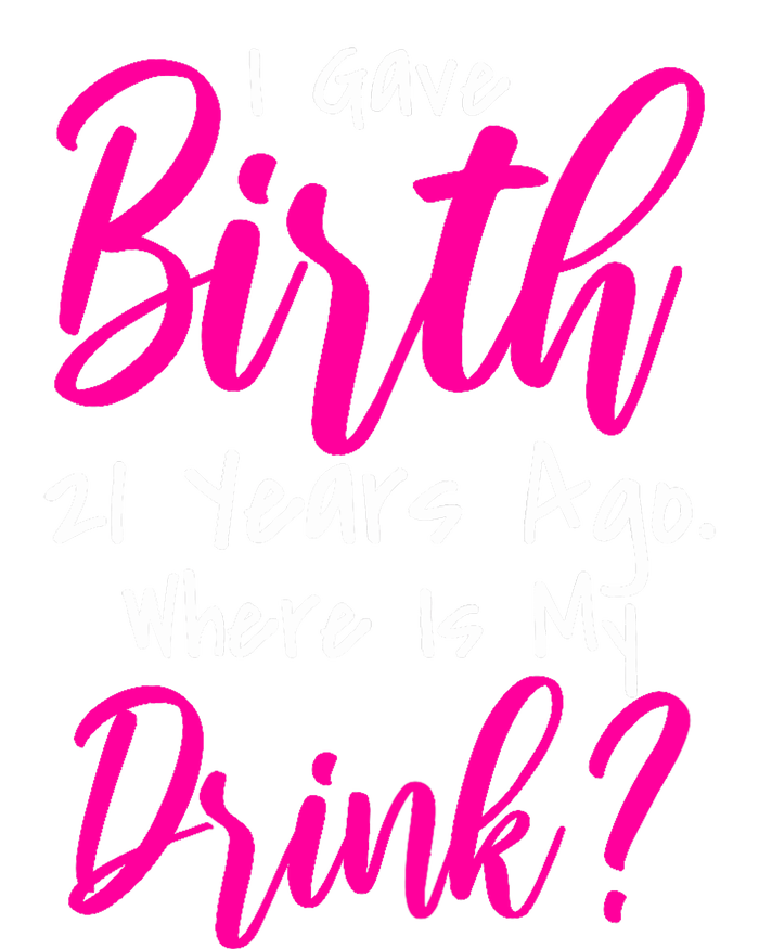 I Gave Birth 21 Years Ago Where's My Drink Tall T-Shirt