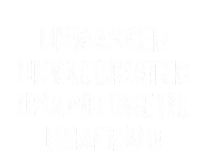 Unmasked Unvaccinated Unapologetic Unafraid T-Shirt