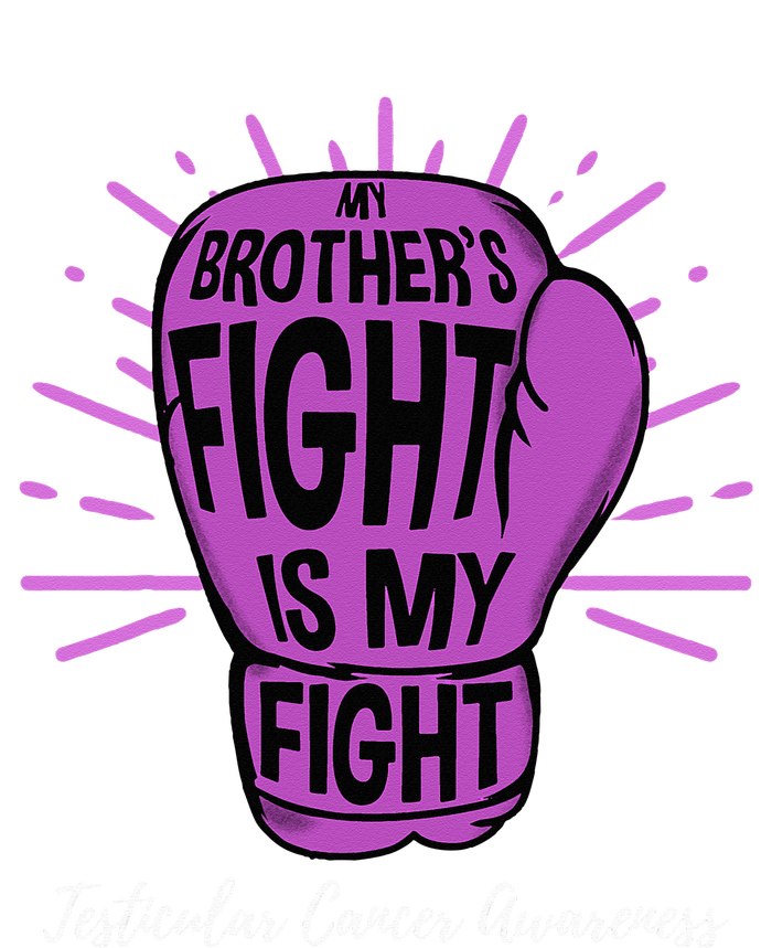 My Brothers Fight Is My Fight Testicular Cancer Awareness T-Shirt