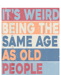 Its Weird Being The Same Age As Old People Retro Sarcastic T-Shirt