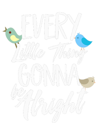 Every Little Thing Gonna Be Alright 3 Lil Birds Tall Hoodie