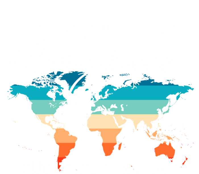 I Haven't Been Everywhere But It's On My List | Travel Lover Tall Sweatshirt