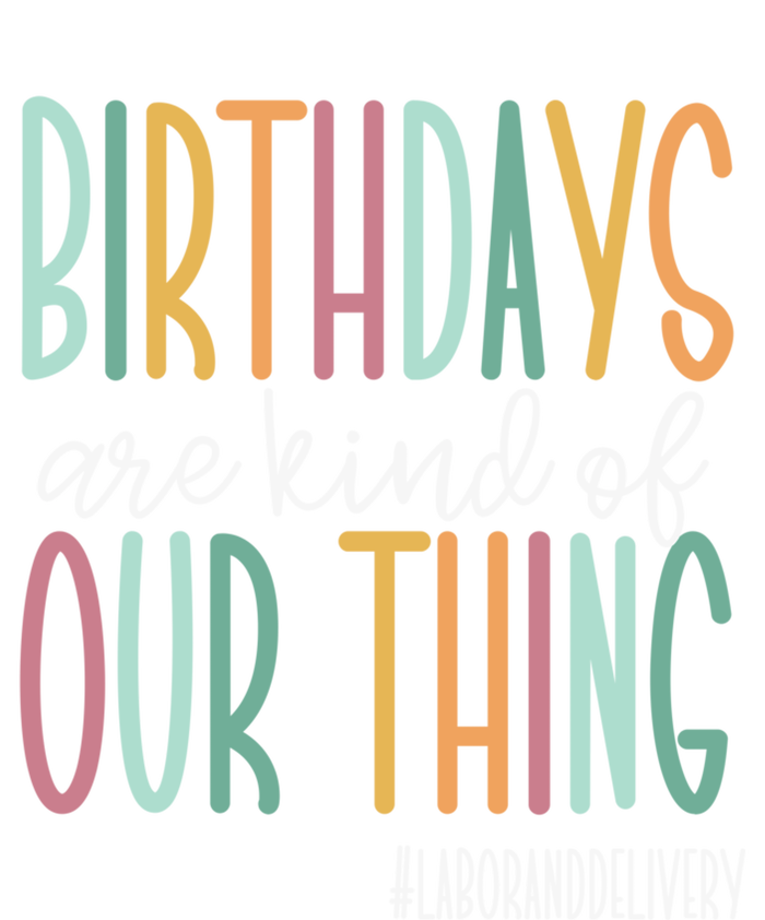 Birthdays Are Kind Of Our Thing, Labor and Delivery Team T-Shirt