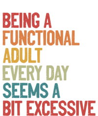 Being A Functional Adult Every Day Seems A Bit Excessive Sarcastic Funny Toddler T-Shirt