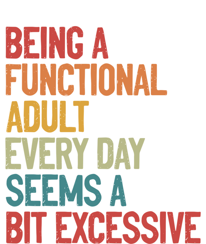 Being A Functional Adult Every Day Seems A Bit Excessive Sarcastic Funny Toddler T-Shirt