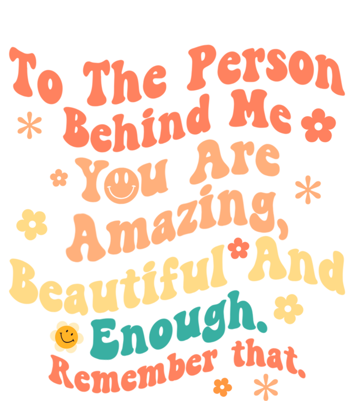 To The Person Behind Me You Are Amazing Beautiful And Enough Tall Long Sleeve T-Shirt