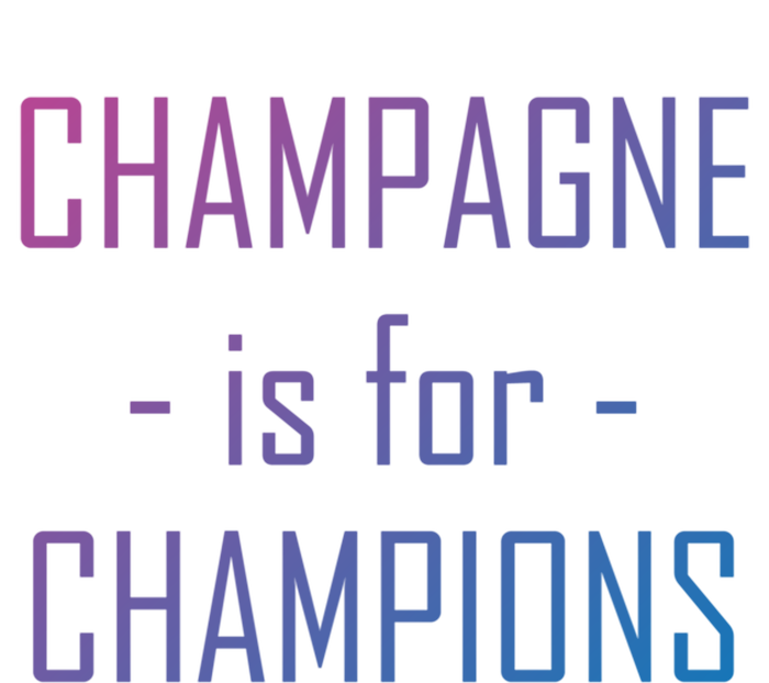 Champagne Is For Champions Funny Graphic Gift Ladies Long Sleeve Shirt