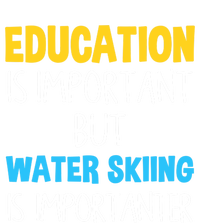 Education Is Important But Water Skiing Is Importanter Gift T-Shirt