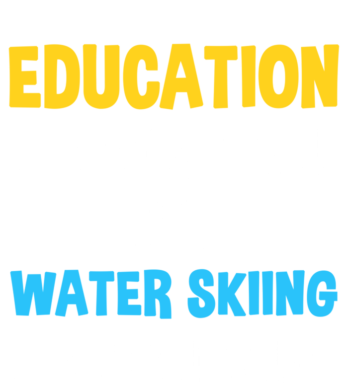 Education Is Important But Water Skiing Is Importanter Gift T-Shirt