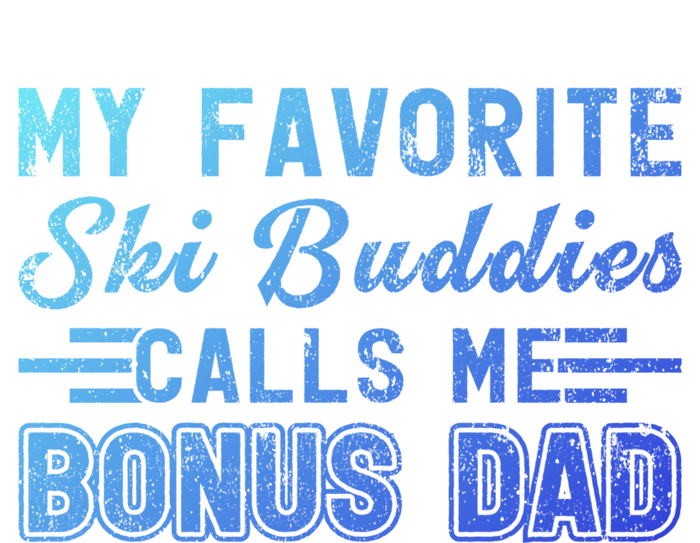 Funny My Ski Buddies Calls Me Bonus Dad Skiing Fathers Day Gift T-Shirt