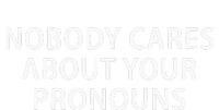 Nobody Cares About Your Pronouns T-Shirt