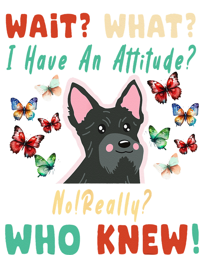 Wait What I Have An Attitude No Really Who Knew Scottish Dog T-Shirt