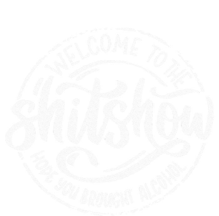 Welcome To The Shit Show Hope You Brought Alcohol T-Shirt