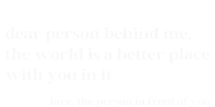 Dear Person Behind Me The World Is A Better Place With You Magnet