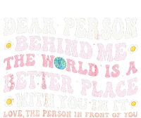 Dear Person Behind Me The World Is A Better Place With You T-Shirt