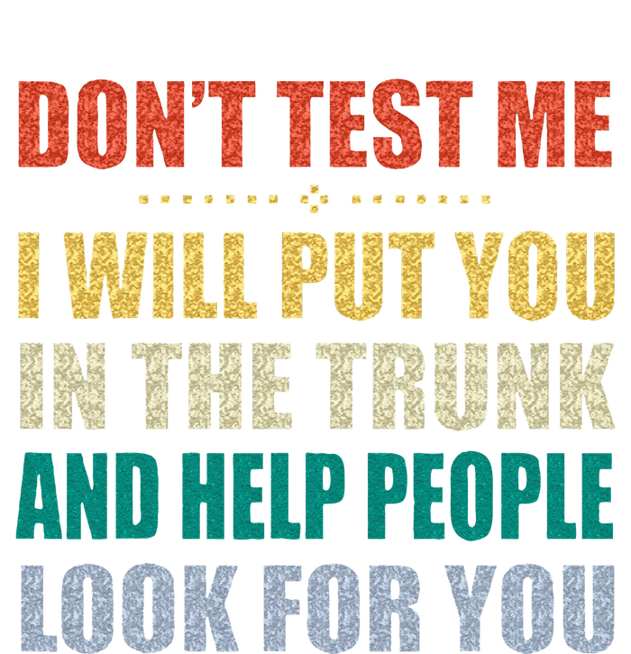 Dont Test Me I Will Put You In The Trunk And Help People Cooling Performance Crew T-Shirt