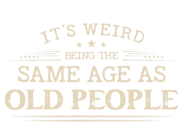 Its Weird Being The Same Age As Old People Funny Vintage T-Shirt