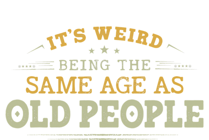 Its Weird Being The Same Age As Old People Funny Vintage T-Shirt