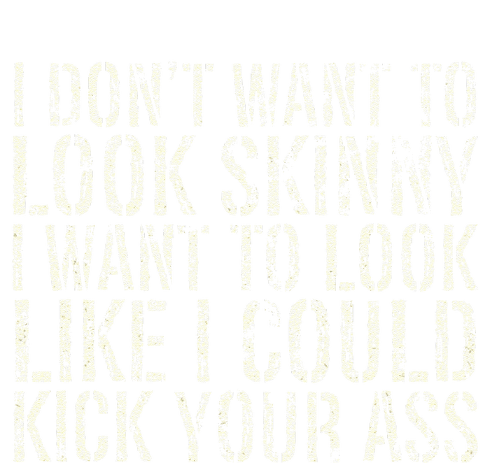 I Dont Want To Look Skinny I Want To Look Like T-Shirt