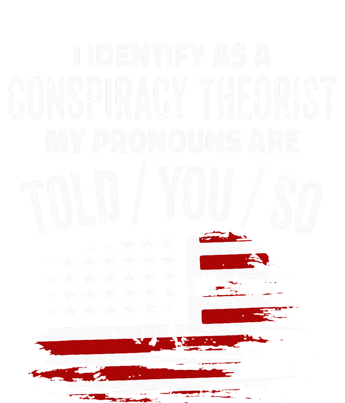 I Identify As A Conspiracy Theorist Pronouns Are Told You So Tall Long Sleeve T-Shirt