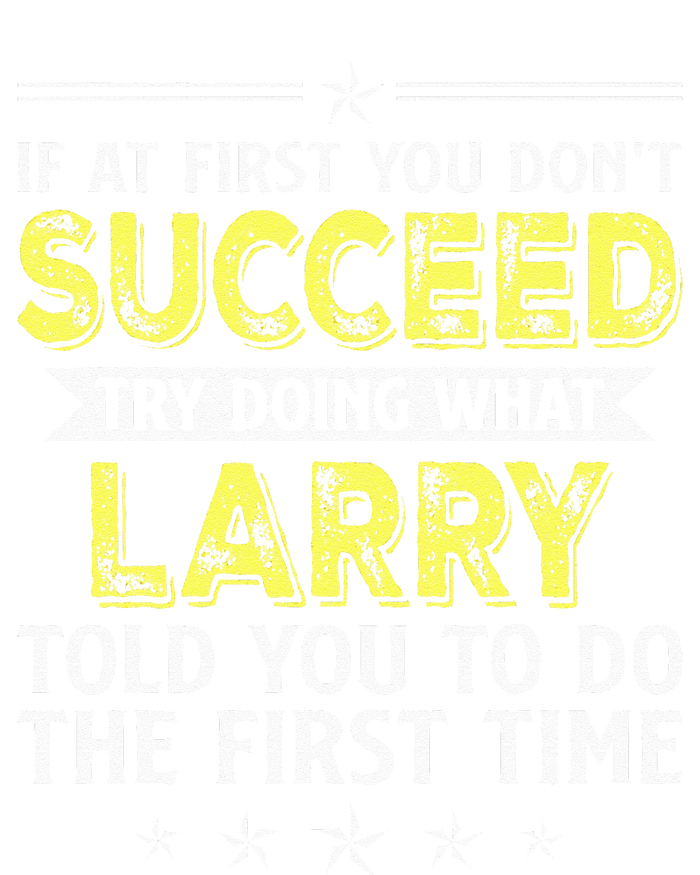 If At First You Dont Succeed Try Doing What Larry Name Women's T-Shirt