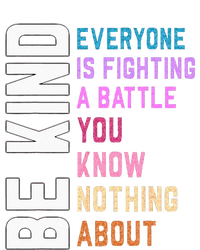 Be Kind Everyone Is Fighting A Battle You Know Nothing About T-Shirt