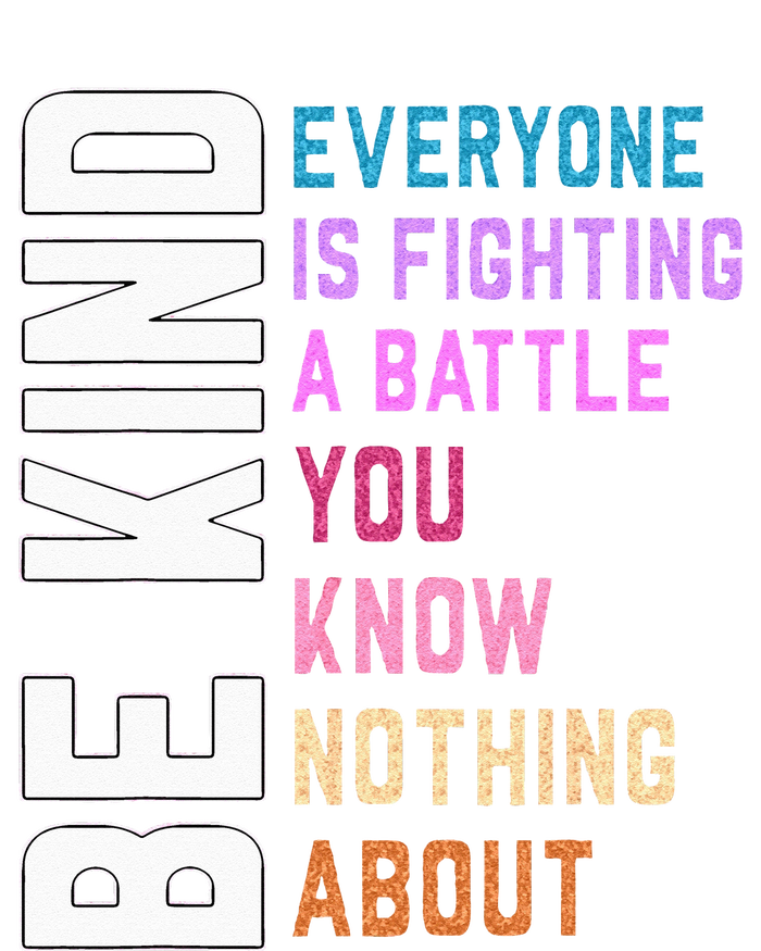 Be Kind Everyone Is Fighting A Battle You Know Nothing About T-Shirt