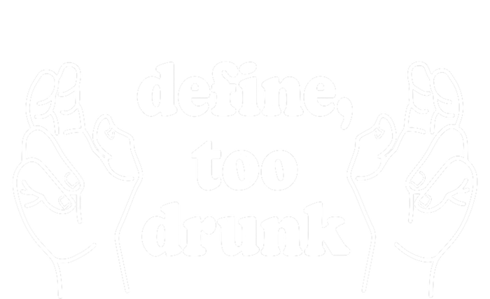 Define Too Drunk Define Too Drunk Ladies Long Sleeve Shirt