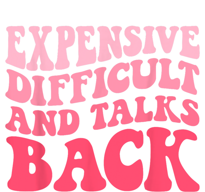 Expensive Difficult And Talks Back Mothers Day Mom Life T-Shirt