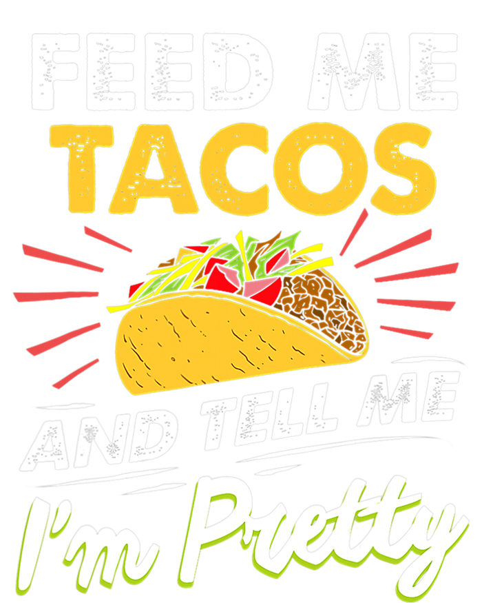 Feed Me Tacos And Tell Me Im Pretty Cinco De Mayo Mexican Women's T-Shirt