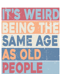 Its Weird Being The Same Age As Old People Retro Sarcastic Women's T-Shirt