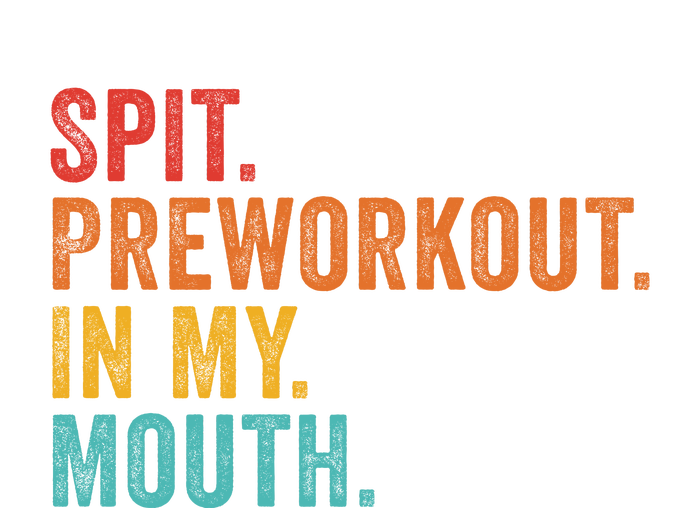 Spit Preworkout In My Mouth T-Shirt