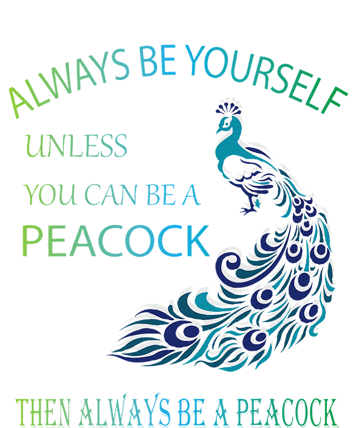 Always Be Yourself Unless You Can Be A Peacock Magnet