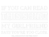 If You Can Read This My Girlfriend Says Your Too Close T-Shirt