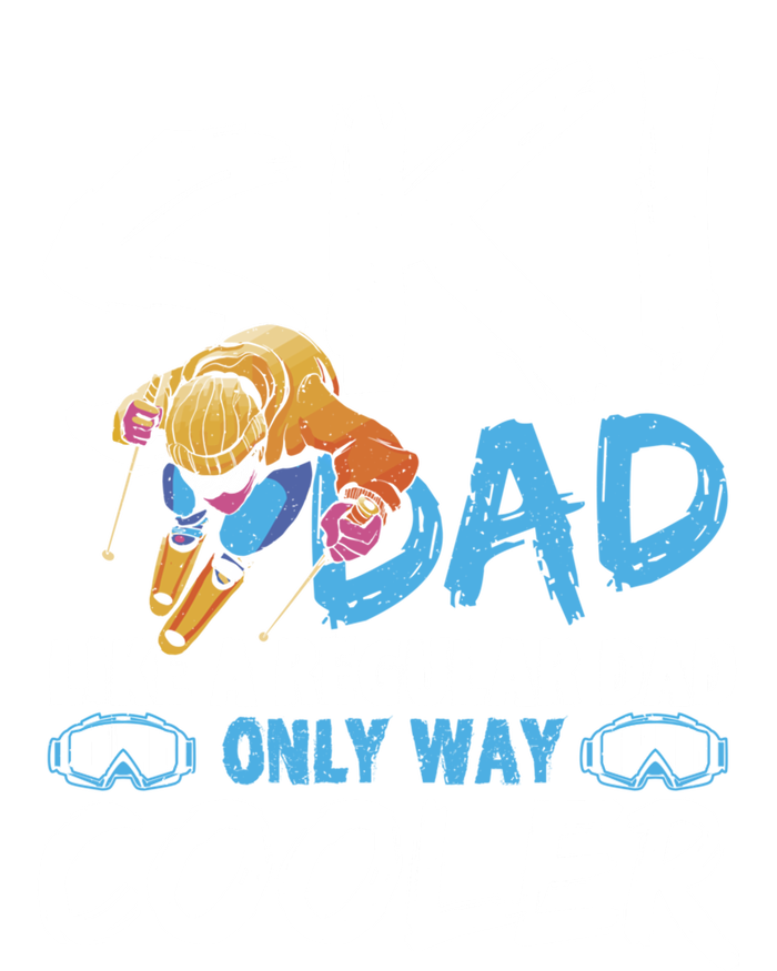 Ski Dad Like A Regular Dad Only Way Cooler Skiing Skier Gift T-Shirt